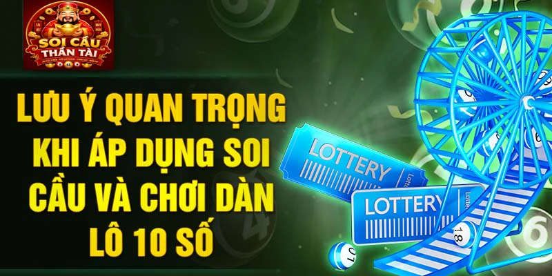 Lưu ý quan trọng khi áp dụng soi cầu và chơi dàn lô 10 số