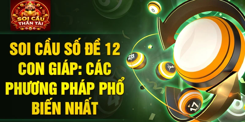 Soi cầu số đề 12 con giáp: Các phương pháp phổ biến nhất