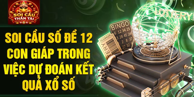 Soi cầu số đề 12 con giáp trong việc dự đoán kết quả xổ số