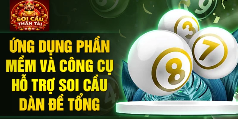 Ứng dụng phần mềm và công cụ hỗ trợ soi cầu dàn đề tổng
