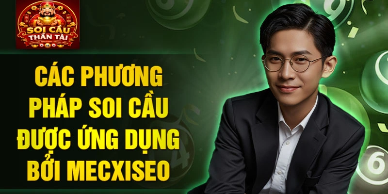 Các phương pháp soi cầu được ứng dụng bởi Mecxiseo